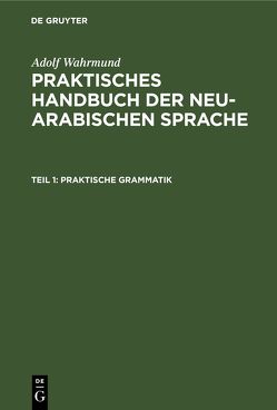 Adolf Wahrmund: Praktisches Handbuch der neu-arabischen Sprache / Praktische Grammatik von Wahrmund,  Adolf