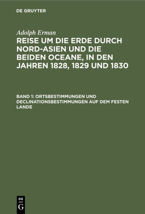 Adolph Erman: Reise um die Erde durch Nord-Asien und die beiden Oceane,… / Ortsbestimmungen und Declinationsbestimmungen auf dem festen Lande von Erman,  Adolph