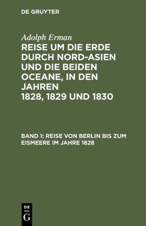 Adolph Erman: Reise um die Erde durch Nord-Asien und die beiden Oceane,… / Reise von Berlin bis zum Eismeere im Jahre 1828 von Erman,  Adolph