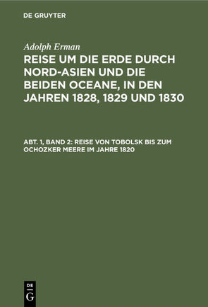 Adolph Erman: Reise um die Erde durch Nord-Asien und die beiden Oceane,… / Reise von Tobolsk bis zum Ochozker Meere im Jahre 1820 von Erman,  Adolph