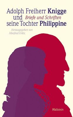 Adolph Freiherr Knigge und seine Tochter Philippine von Grätz,  Manfred, Knigge,  Adolph Freiherr, Knigge,  Philippine Freiin