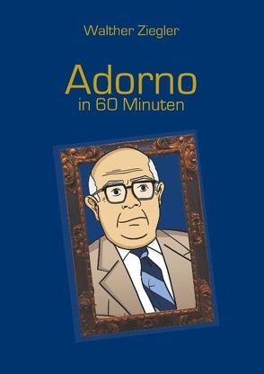 Adorno in 60 Minuten von Ziegler,  Walther