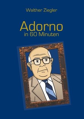 Adorno in 60 Minuten von Ziegler,  Walther