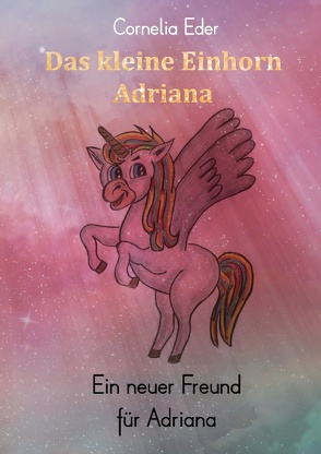 Das kleine Einhorn Adriana von Eder,  Cornelia