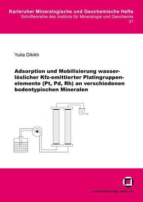 Adsorption und Mobilisierung wasserlöslicher Kfz-emittierter Platingruppenelemente (Pt, Pd, Rh) an verschiedenen bodentypischen Mineralen von Dikikh,  Yulia