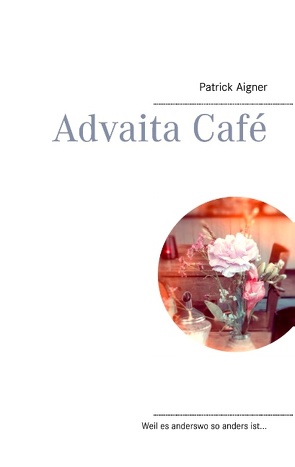 Advaita Café von Aigner,  Patrick