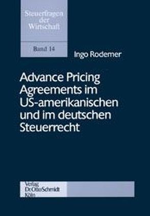 Advance Pricing Agreements im US-amerikanischen und im deutschen Steuerrecht von Rodemer,  Ingo