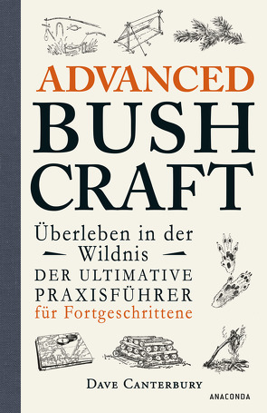 Advanced Bushcraft. Überleben in der Wildnis: Der ultimative Praxisführer für Fortgeschrittene von Canterbury,  Dave, Rothenbücher,  Tobias