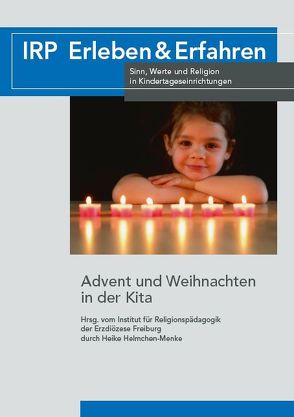 Advent und Weihnachten in der Kita von Helmchen-Menke,  Heike, Institut für Religionspädagogik der Erzdiözese Freiburg /,  Redaktion: Heike Helmchen-Menke