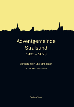 Adventgemeinde Stralsund 1903 – 2020 von Wietrichowski,  Heinz