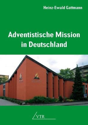 Adventistische Mission in Deutschland von Gattmann,  Heinz-Ewald