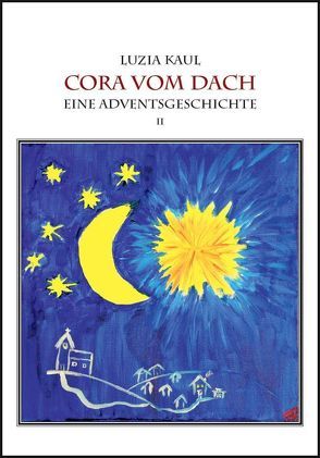 Eine Adventsgeschichte / Cora vom Dach von Kaul,  Franziska, Kaul,  Ingo, Kaul,  Luzia