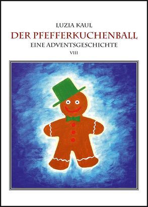 Eine Adventsgeschichte / Der Pfefferkuchenball von Kaul,  Franziska, Kaul,  Ingo, Kaul,  Luzia