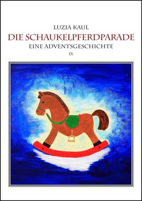 Eine Adventsgeschichte / Die Schaukelpferdparade von Kaul,  Luzia