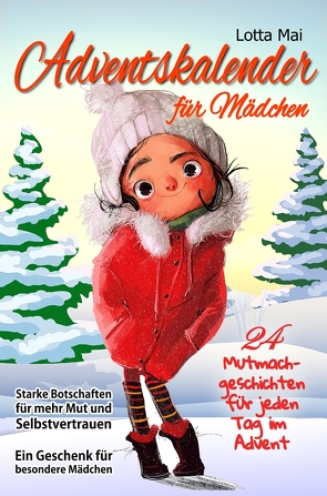 Adventskalender für Mädchen – 24 Mutmachgeschichten für jeden Tag im Advent: Starke Botschaften für mehr Mut und Selbstvertrauen – Ein Geschenk für besondere Mädchen von Mai,  Lotta