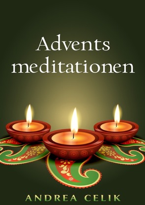 Adventsmeditationen von Celik,  Andrea