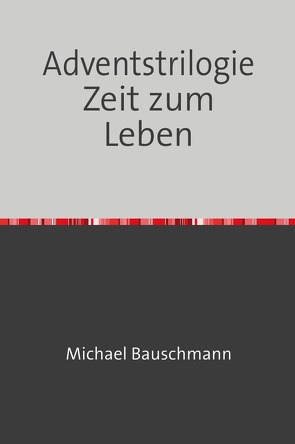 Adventstrilogie Zeit zum Leben von Bauschmann,  Michael