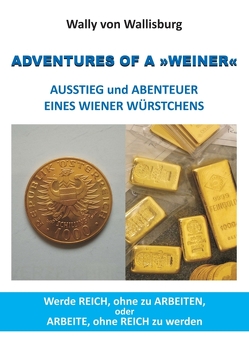 ADVENTURES OF A »WEINER« – AUSSTIEG und ABENTEUER EINES WIENER WÜRSTCHENS von Wallisburg,  Wally von