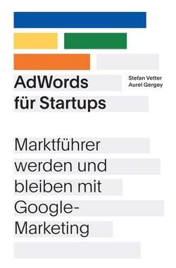 AdWords für Startups von Gergey,  Aurel, Vetter,  Stefan