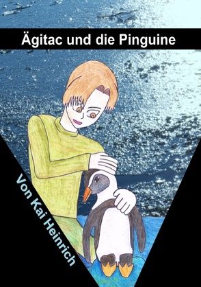 Ägitac und die Pinguine von Heinrich,  Kai