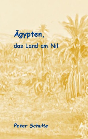 Ägypten, das Land am Nil von Schulte,  Peter