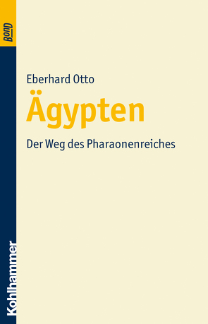 Ägypten. Der Weg des Pharaonenreiches. BonD von Otto,  Eberhard