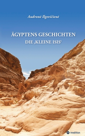 Ägyptens Geschichten von Dailidienė,  Diana, Ilgeviciene,  Audrone, Ilgevičius,  Petras, Kleinod,  Ina, Nevulienė,  Sonata, Stappert,  Nathalie-Susan