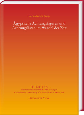 Ägyptische Ächtungsfiguren und Ächtungslisten im Wandel der Zeit von Kühne-Wespi,  Carina