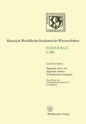 Ägyptische Ärzte und ägyptische Medizin am hethitischen Königshof. Neue Funde von Keilschriftbriefen Ramses’ II. aus Boğazköy von Edel,  Elmar