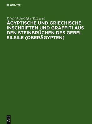 Ägyptische und griechische Inschriften und Graffiti aus den Steinbrüchen des Gebel Silsile (Oberägypten) von Legrain,  Georges, Preisigke,  Friedrich, Spiegelberg,  Wilhelm