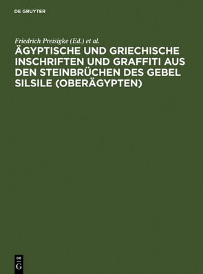 Ägyptische und griechische Inschriften und Graffiti aus den Steinbrüchen des Gebel Silsile (Oberägypten) von Legrain,  Georges, Preisigke,  Friedrich, Spiegelberg,  Wilhelm