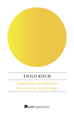 Ähnlichkeit mit lebenden Personen ist beabsichtigt von Koch,  Thilo