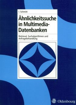 Ähnlichkeitssuche in Multimedia-Datenbanken von Schmitt,  Ingo