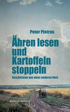 Ähren lesen und Kartoffeln stoppeln von Pietras,  Peter