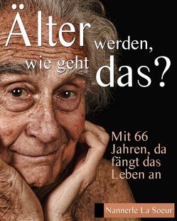 Älter werden, wie geht das? von La Soeur,  Nannerle