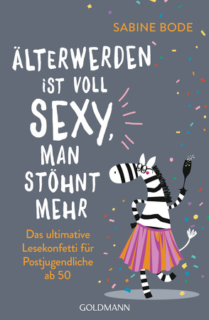 Älterwerden ist voll sexy, man stöhnt mehr von Bode,  Sabine