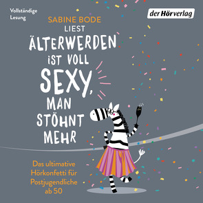 Älterwerden ist voll sexy, man stöhnt mehr von Bode,  Sabine