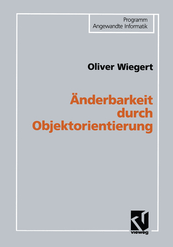 Änderbarkeit durch Objektorientierung von Wiegert,  Oliver