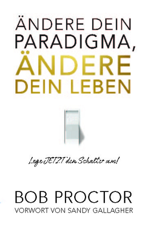 Ändere dein Paradigma, Ändere dein Leben von Proctor,  Bob