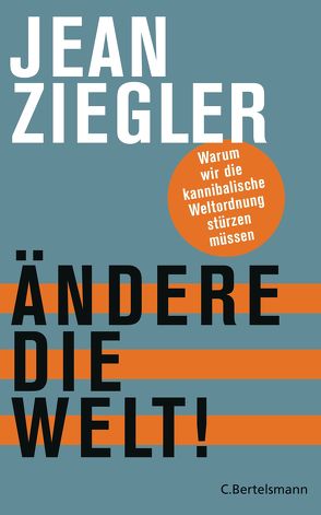 Ändere die Welt! von Schäfer,  Ursel, Ziegler,  Jean