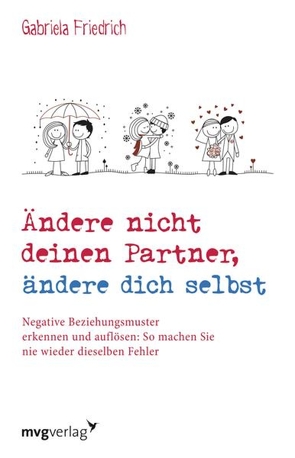 Ändere nicht deinen Partner, ändere dich selbst von Friedrich,  Gabriela