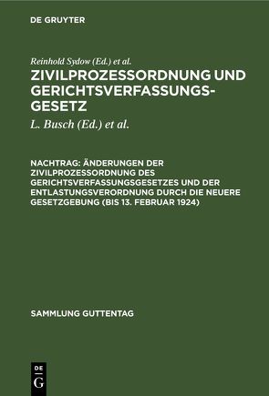 R Sydow: Zivilprozeßordnung und Gerichtsverfassungsgesetz / Änderungen der Zivilprozeßordnung des Gerichtsverfassungsgesetzes und der Entlastungsverordnung durch die neuere Gesetzgebung (bis 13. Februar 1924) von Busch,  Louis, Krantz,  Walter, Sydow,  Reinhold