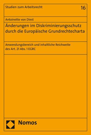 Änderungen im Diskriminierungsschutz durch die Europäische Grundrechtecharta von Diest,  Antoinette von