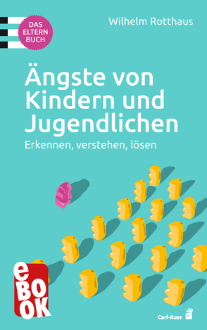 Ängste von Kindern und Jugendlichen – Das Elternbuch von Rotthaus,  Wilhelm