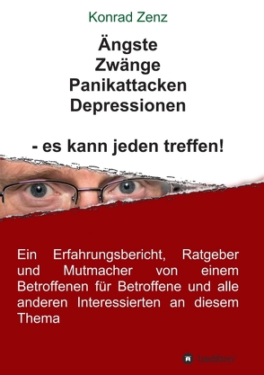 Ängste, Zwänge, Panikattacken, Depressionen – es kann jeden treffen! von Zenz,  Konrad