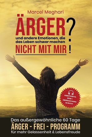 ÄRGER & andere Emotionen, die das Leben schwer machen? NICHT MIT MIR! von Meghari,  Marcel