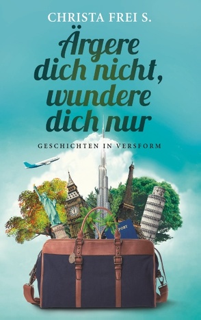 Ärgere dich nicht, wundere dich nur von Frei S.,  Christa