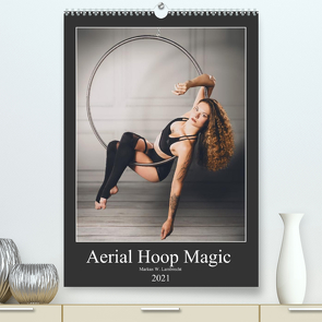 Aerial Hoop Magic (Premium, hochwertiger DIN A2 Wandkalender 2021, Kunstdruck in Hochglanz) von W. Lambrecht,  Markus