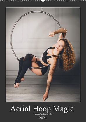 Aerial Hoop Magic (Wandkalender 2021 DIN A2 hoch) von W. Lambrecht,  Markus