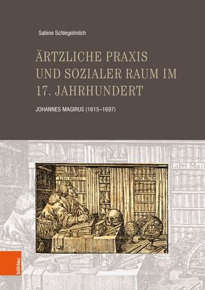 Ärtzliche Praxis und sozialer Raum im 17. Jahrhundert von Schlegelmilch,  Sabine